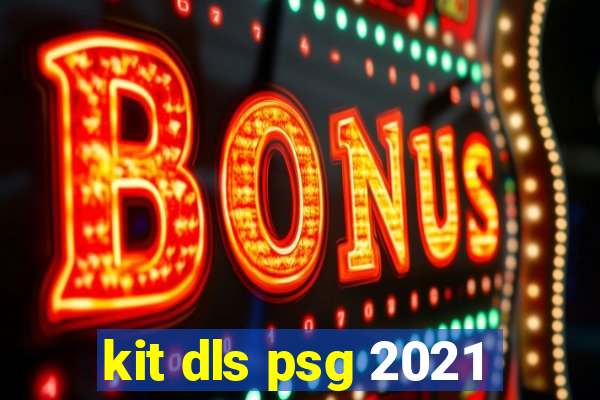 kit dls psg 2021